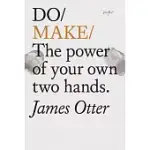 DO MAKE: THE POWER OF YOUR OWN TWO HANDS