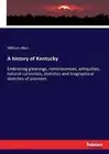 A history of Kentucky: Embracing gleanings, reminiscences, antiquities, natural