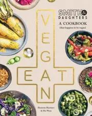 Smith & Daughters: A Cookbook (That Happens to be Vegan) by Shannon Martinez Pap