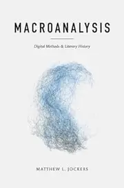 [ MACROANALYSIS: DIGITAL METHODS AND LITERARY HISTORY (TOPICS IN THE DIGITAL HUMANITIES) ] BY Jockers, Matthew Lee ( Author ) [ 2013 ] Paperback