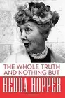 THE WHOLE TRUTH AND NOTHING BUT By Hedda Hopper & James Brough **BRAND NEW**
