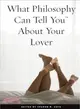 What Philosophy Can Tell You About Your Lover