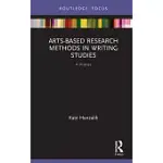 ARTS-BASED RESEARCH METHODS IN WRITING STUDIES: A PRIMER