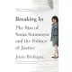 Breaking in: The Rise of Sonia Sotomayor and the Politics of Justice