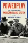 NEW BOOK Powerplay - The Origins of the American Alliance System in Asia by Vict