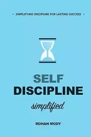 "Self-Discipline Simplified": Mastering the Art of Self-Discipline with Simple,