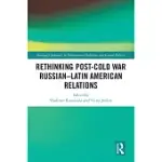 RETHINKING POST-COLD WAR RUSSIAN-LATIN AMERICAN RELATIONS