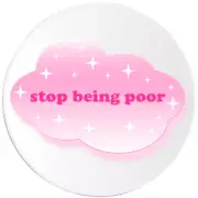 Stop Being Poor - 100 Pack Circle Stickers 3 Inch - Pink Sparkle Cloud Y2K Vibes