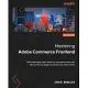 Mastering Adobe Commerce Frontend: Build optimized, user-centric e-commerce sites with tailored theme design and enhanced interactivity