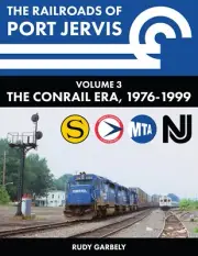 The Railroads of Port Jervis, Volume 3: The Conrail Era, 1976-1999