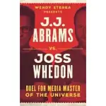J.J. ABRAMS VS. JOSS WHEDON: DUEL FOR MEDIA MASTER OF THE UNIVERSE
