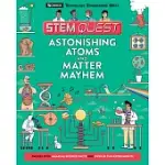 ASTONISHING ATOMS AND MATTER MAYHEM: SCIENCE