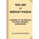 The Life of Midhat Pasha: A Record of His Services, Political Reforms, Banishment, and Judicial Murder