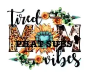 Sublimation Print Tired Mom Vibes Ready To Press Heat Transfer