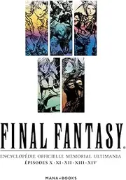 Final Fantasy : Encyclopédie officielle Memorial Ultimania - épisodes X.XI.XII.XIII.XIV - Vol.2 (2): Encyclopédie officielle Memorial Ultimania Episodes X, XI, XII, XIII, XIV