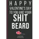 Happy Valentine’’s Day To You And Your SHIT Beard: Funny Valentines Day Cards Notebook and Journal to Show Your Love and Humor. ... Surprise Present fo