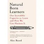 NATURAL BORN LEARNERS: OUR INCREDIBLE CAPACITY TO LEARN AND HOW WE CAN HARNESS IT