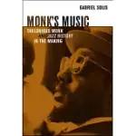 MONK’S MUSIC: THELONIOUS MONK AND JAZZ HISTORY IN THE MAKING
