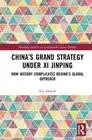 China’s Grand Strategy Under Xi Jinping: How History Complicates Beijing’s