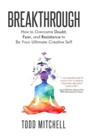Breakthrough: How to Overcome Doubt, Fear, and Resistance to Be Your Ultimate Cr