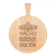 Nacho Average Doctor Pizza Board Paddle Wooden Worlds Best Funny Awesome