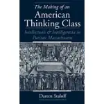 THE MAKING OF AN AMERICAN THINKING CLASS: INTELLECTUALS AND INTELLIGENTSIA IN PURITAN MASSACHUSETTS