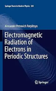 Electromagnetic Radiation of Electrons in Periodic Structures (Springer Tracts in Modern Physics Book 243)