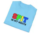 Funny Meme TShirt, SPIT In My Mouth Joke Tee, Gift Shirt