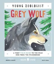 Grey Wolf (Young Zoologist): A First Field Guide to the Wild Dog from the Wilder