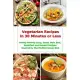 Vegetarian Recipes in 30 Minutes or Less: Family-Friendly Soup, Salad, Main Dish, Breakfast and Dessert Recipes Inspired by The Mediterranean Diet: Fu