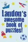 Landon's Awesome Book Of Puzzles!: Children's puzzle book containing 20 unique p