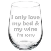 I Only Love My Bed And My Wine I'm Sorry Funny Stemmed / Stemless Wine Glass