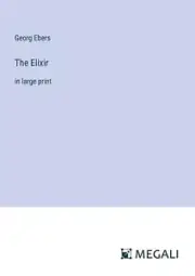 The Elixir: in large print by Georg Ebers Paperback Book