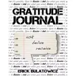 GRATITUDE JOURNAL: THE ONLY ONE WAY TO GET MORE IS TO BE GRATEFUL FOR WHAT YOU HAVE