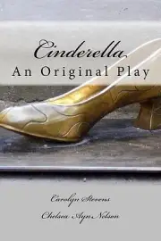Cinderella: An Original Play Stevens, Carolyn J.