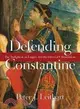 Defending Constantine ─ The Twilight of an Empire and the Dawn of Christendom