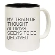 My Train Of Thought Always Seems To Be Delayed Mug Cup