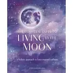 THE MOON BOOK, 9: THE COMPLETE GUIDE TO LUNAR-INSPIRED LIVING