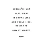 DESIGN IS NOT JUST WHAT IT LOOKS LIKE AND FEELS LIKE DESIGN IS HOW IT WORKS: BLANK COMPOSITION BOOK, MOTIVATION QUOTE JOURNAL, NOTEBOOK FOR ENTERPRENT