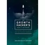 THE GROWTH HACKER’’S GUIDE TO THE GALAXY: 100 PROVEN GROWTH HACKS FOR THE DIGITAL MARKETER