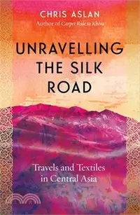 在飛比找三民網路書店優惠-Unravelling the Silk Road: Tra