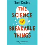 THE SCIENCE OF BREAKABLE THINGS