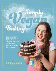 Simply Vegan Baking: Taking the faff out of vegan cakes, cookies, breads and des