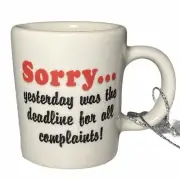 NWT Ornament Coffee Mug “Sorry... Yesterday Was The Deadline For All Complaints!