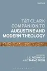 The T&T Clark Companion to Augustine and Modern Theology (Bloomsbury Companions)