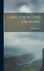 Lord Byron Und Die Kunst [German] by Manfred Eimer [Hardback]