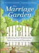 THE MARRIAGE GARDEN: CULTIVATING YOUR RELATIONSHIP SO IT GROWS AND FLOURISHES