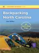 Backpacking North Carolina: The Definitive Guide to 43 Can't-miss Trips from Mountains to Sea