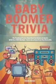 Baby Boomer Trivia: The Flashback Frenzy Quiz Book For Seniors & Adults With Ove