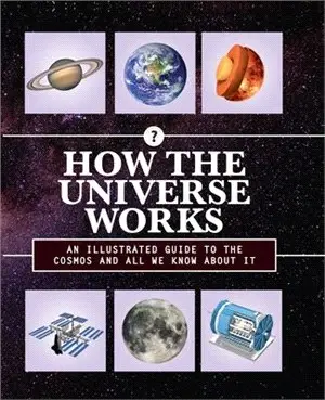 How the Universe Works ― An Illustrated Guide to the Cosmos and All We Know About It